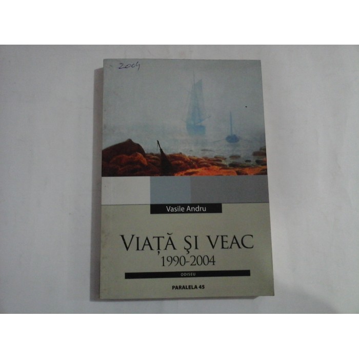    VIATA  SI  VEAC  1990-2004  -  Vasile  ANDRU  - unele pagini sunt subliniate cu creionul 